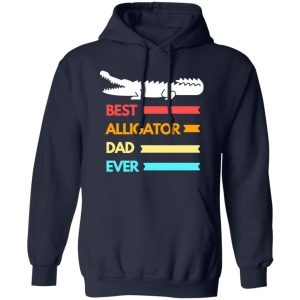 Best alligator dad ever T-Shirts, Long Sleeve, Hoodies