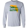 Where You From You Don’t Know Gator T Shirts, Hoodies, Long Sleeve