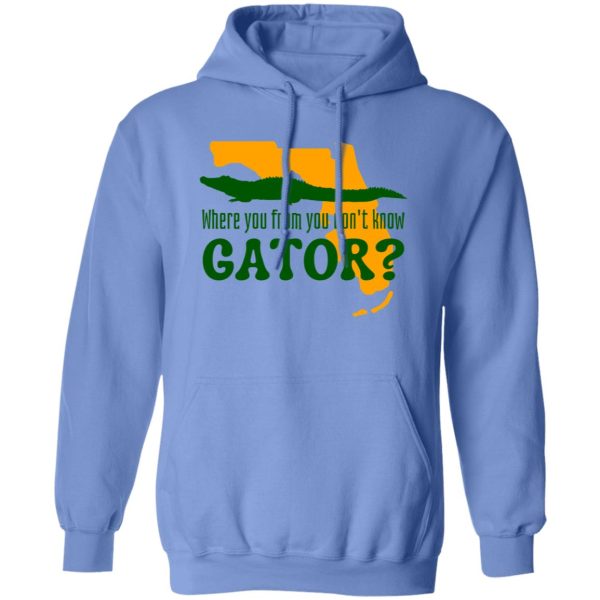 Where You From You Don’t Know Gator T Shirts, Hoodies, Long Sleeve