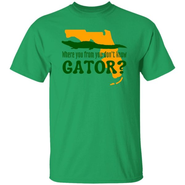 Where You From You Don’t Know Gator T Shirts, Hoodies, Long Sleeve