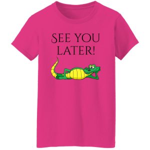 See You Later Alligator V2 T Shirts, Hoodies, Long Sleeve