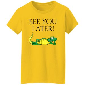 See You Later Alligator V2 T Shirts, Hoodies, Long Sleeve