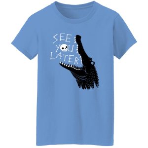 See You Later, Alligator T Shirts, Hoodies, Long Sleeve