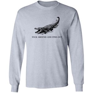 Fuck Around and Find Out Gator T Shirts, Hoodies, Long Sleeve
