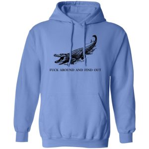 Fuck Around and Find Out Gator T Shirts, Hoodies, Long Sleeve