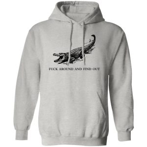 Fuck Around and Find Out Gator T Shirts, Hoodies, Long Sleeve