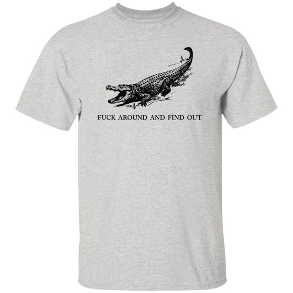 Fuck Around and Find Out Gator T Shirts, Hoodies, Long Sleeve