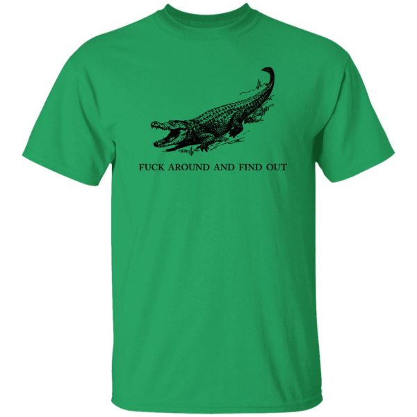 Fuck Around and Find Out Gator T Shirts, Hoodies, Long Sleeve