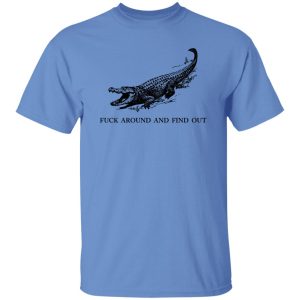 Fuck Around and Find Out Gator T Shirts, Hoodies, Long Sleeve