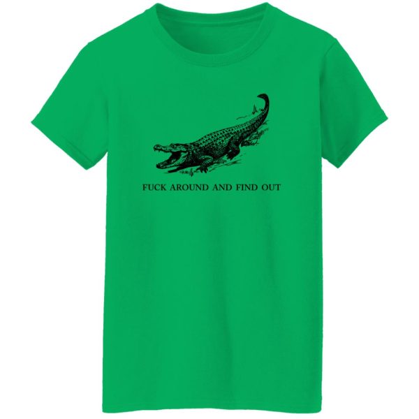 Fuck Around and Find Out Gator T Shirts, Hoodies, Long Sleeve