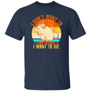 I Don’t Want To Cook Anymore I Want To Die Funny Mice Mouse T-Shirts, Long Sleeve, Hoodies