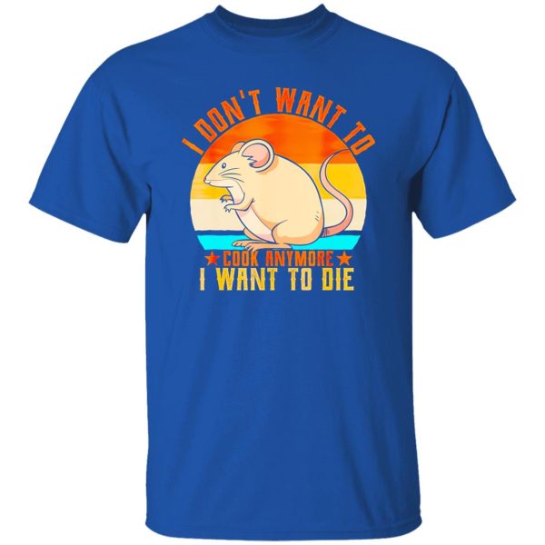 I Don’t Want To Cook Anymore I Want To Die Funny Mice Mouse T-Shirts, Long Sleeve, Hoodies