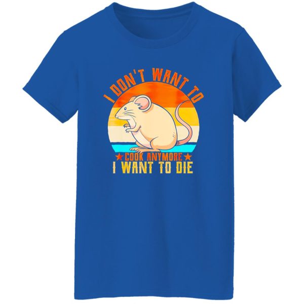 I Don’t Want To Cook Anymore I Want To Die Funny Mice Mouse T-Shirts, Long Sleeve, Hoodies