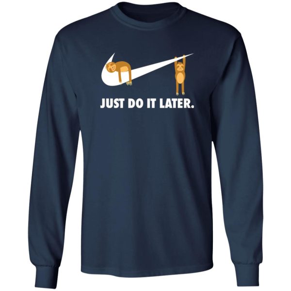 Sloth Just Do It Later V2 T-Shirts, Long Sleeve, Hoodies