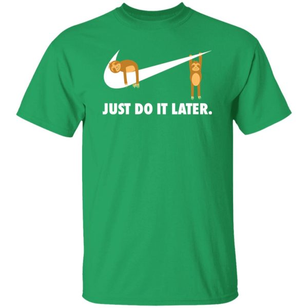 Sloth Just Do It Later V2 T-Shirts, Long Sleeve, Hoodies