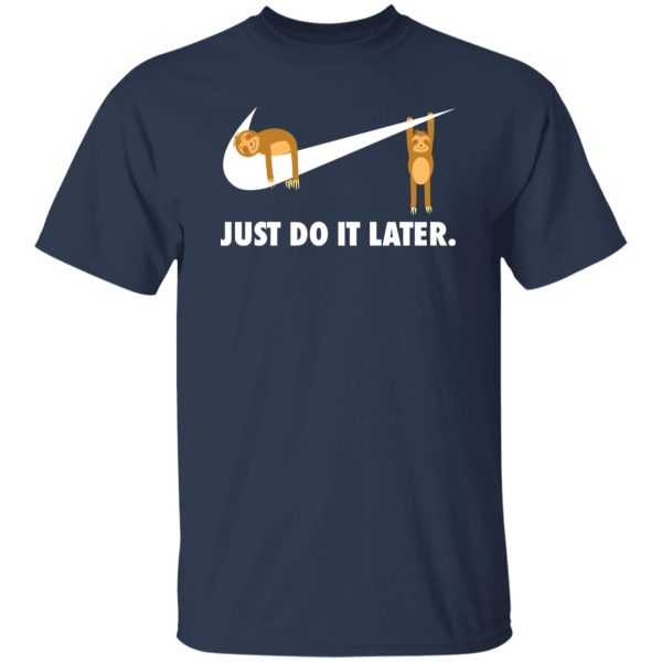 Sloth Just Do It Later V2 T-Shirts, Long Sleeve, Hoodies