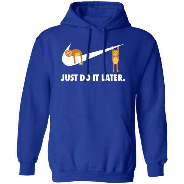 Sloth Just Do It Later V2 T-Shirts, Long Sleeve, Hoodies