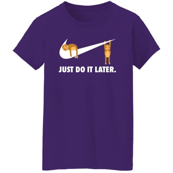 Sloth Just Do It Later V2 T-Shirts, Long Sleeve, Hoodies