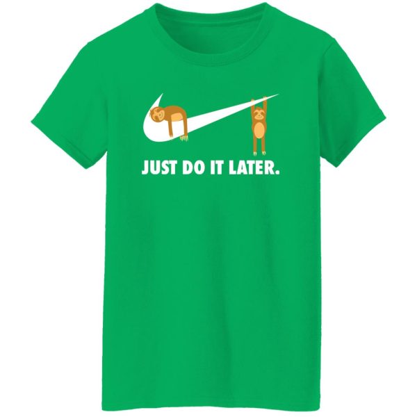 Sloth Just Do It Later V2 T-Shirts, Long Sleeve, Hoodies