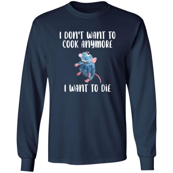 I Don’t Want To Cook Anymore I Want To Die Funny Mouse T-Shirts, Long Sleeve, Hoodies