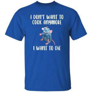 I Don’t Want To Cook Anymore I Want To Die Funny Mouse T-Shirts, Long Sleeve, Hoodies