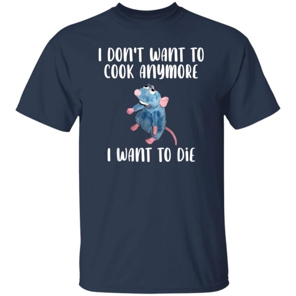 I Don’t Want To Cook Anymore I Want To Die Funny Mouse T-Shirts, Long Sleeve, Hoodies