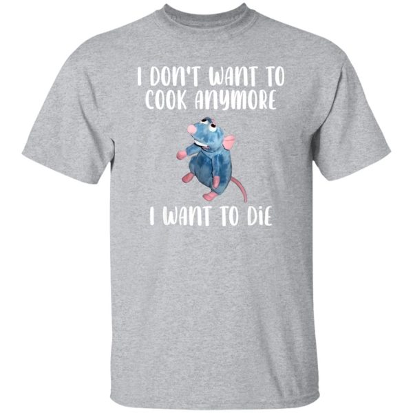 I Don’t Want To Cook Anymore I Want To Die Funny Mouse T-Shirts, Long Sleeve, Hoodies