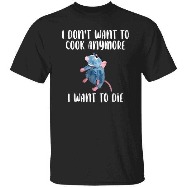 I Don’t Want To Cook Anymore I Want To Die Funny Mouse T-Shirts, Long Sleeve, Hoodies