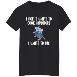 I Don’t Want To Cook Anymore I Want To Die Funny Mouse T-Shirts, Long Sleeve, Hoodies