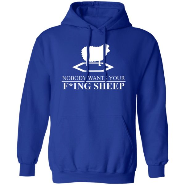 Nobody Wants Your Fucking Sheep T-Shirts, Long Sleeve, Hoodies