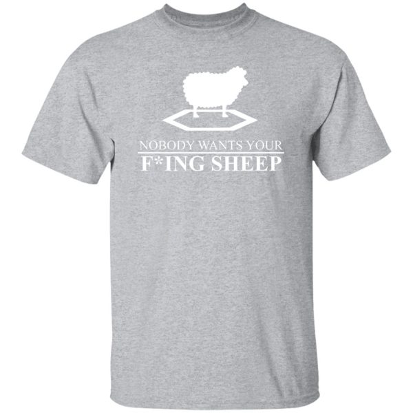 Nobody Wants Your Fucking Sheep T-Shirts, Long Sleeve, Hoodies