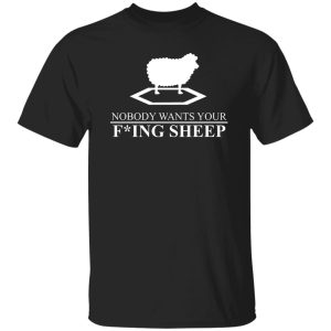 Nobody Wants Your Fucking Sheep T-Shirts, Long Sleeve, Hoodies