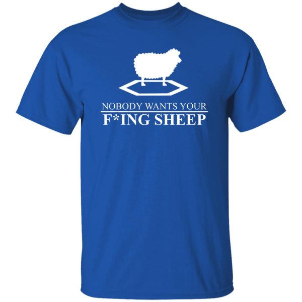 Nobody Wants Your Fucking Sheep T-Shirts, Long Sleeve, Hoodies