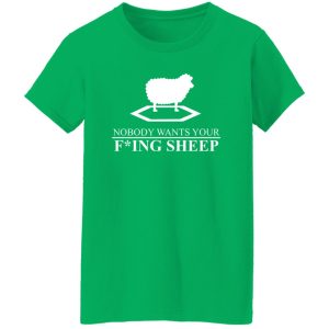 Nobody Wants Your Fucking Sheep T-Shirts, Long Sleeve, Hoodies