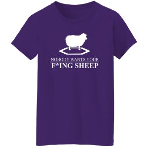 Nobody Wants Your Fucking Sheep T-Shirts, Long Sleeve, Hoodies