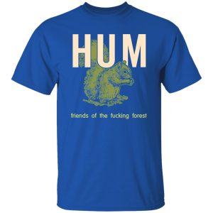 Hum Friends Of The Fucking Forest T-Shirts, Long Sleeve, Hoodies