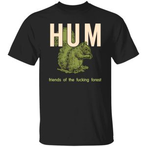 Hum Friends Of The Fucking Forest T-Shirts, Long Sleeve, Hoodies