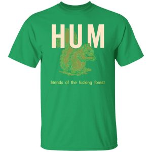 Hum Friends Of The Fucking Forest T-Shirts, Long Sleeve, Hoodies