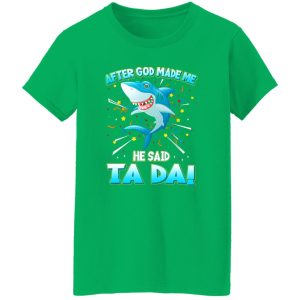 After God Made Me He Said Ta Da Funny Shark T-Shirts, Long Sleeve, Hoodies