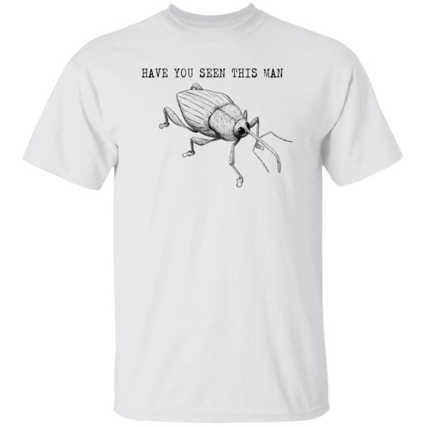 Have You Seen This Man Weevil T Shirts, Hoodies, Long Sleeve