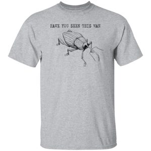 Have You Seen This Man Weevil T Shirts, Hoodies, Long Sleeve