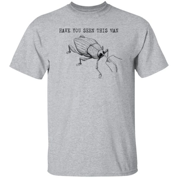 Have You Seen This Man Weevil T Shirts, Hoodies, Long Sleeve