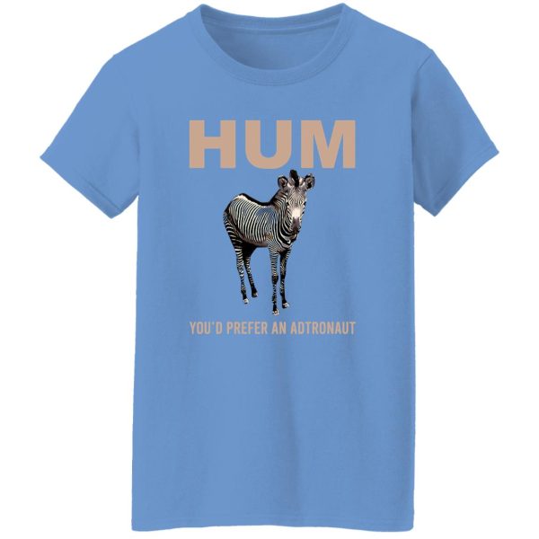 Hum You’d Prefer An Astronaut T Shirts, Hoodies, Long Sleeve