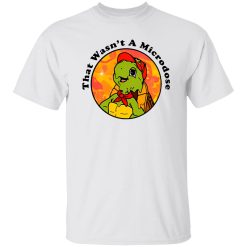 Micro Turtle That Wasn’t A Microdose T Shirts, Hoodies, Long Sleeve