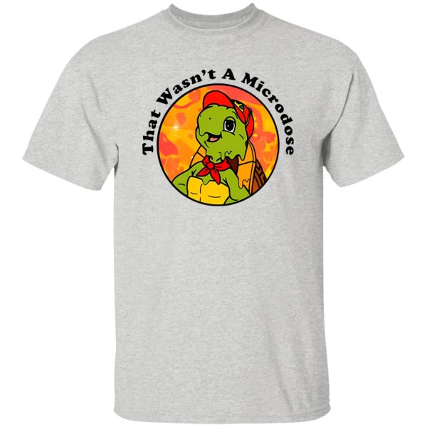 Micro Turtle That Wasn’t A Microdose T Shirts, Hoodies, Long Sleeve