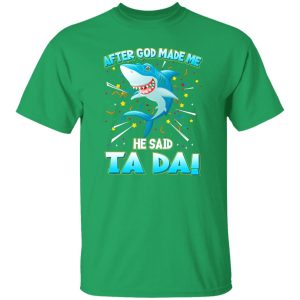 After God Made Me He Said Ta Da Funny Shark T-Shirts, Long Sleeve, Hoodies