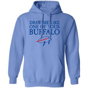 Draw Me Like One Of Your Buffalo T Shirts, Hoodies, Long Sleeve