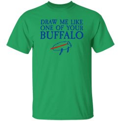 Draw Me Like One Of Your Buffalo T Shirts, Hoodies, Long Sleeve