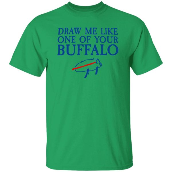 Draw Me Like One Of Your Buffalo T Shirts, Hoodies, Long Sleeve