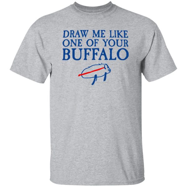 Draw Me Like One Of Your Buffalo T Shirts, Hoodies, Long Sleeve